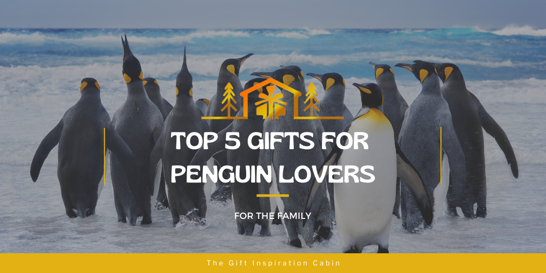 Top 5 Gifts For Penguin Lovers